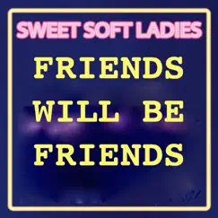 Friends Will Be Friends (Coolest Hits Version) - Single by Sweet Soft Ladies album reviews, ratings, credits