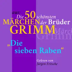 Die sieben Raben (Aus die 50 schönsten Märchen der Gebrüder Grimm) - Single by Jürgen Fritsche album reviews, ratings, credits