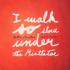 I Walk so Slow Under the Mistletoe (feat. Kat Edmonson) - Single by Walter Martin album reviews, ratings, credits