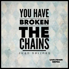 You Have Broken the Chains (Live from Nepal) - Single by Juan Salinas album reviews, ratings, credits