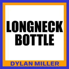 Longneck Bottle - Single by Dylan Miller album reviews, ratings, credits
