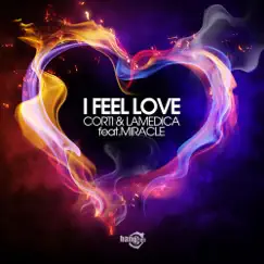 I Feel Love (feat. Miracle) - EP by Corti & LaMedica album reviews, ratings, credits