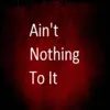 Ain't Nothing to It (feat. Jay Certified) - Single album lyrics, reviews, download