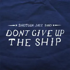 Don't Give Up the Ship by Shotgun Jazz Band album reviews, ratings, credits