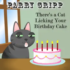 There's a Cat Licking Your Birthday Cake - Single by Parry Gripp album reviews, ratings, credits