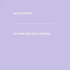 Uptown Funk (8 Bit Version) - Single by Music Legends album reviews, ratings, credits