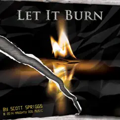 Let It Burn - Single by Scott Spriggs album reviews, ratings, credits