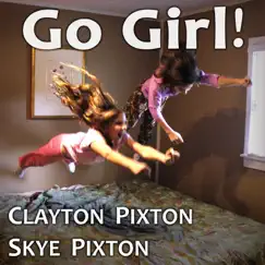 Go Girl! (feat. Skye Pixton) - Single by Clayton Pixton album reviews, ratings, credits