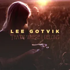 That's Where I Belong - Single by Lee Gotvik album reviews, ratings, credits