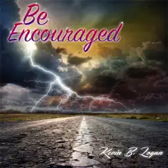 Be Encouraged - Single by Kevin B. Logan album reviews, ratings, credits