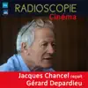 Radioscopie (Cinéma): Jacques Chancel reçoit Gérard Depardieu album lyrics, reviews, download