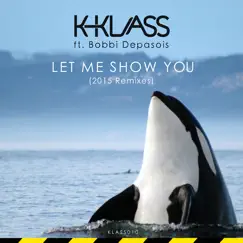 Let Me Show You (feat. Bobbi Depasois) [K-Klass 2015 Remix] Song Lyrics