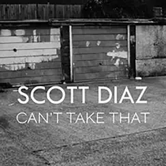 Cant Take It - Single by Scott Diaz album reviews, ratings, credits