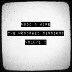 The Woodshed Sessions, Vol. 1 - EP by Wood & Wire album reviews, ratings, credits