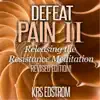Defeat Pain II: Releasing the Resistance Meditation (Revised Edition) - EP album lyrics, reviews, download