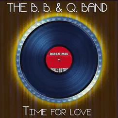 Time for Love (Disco Mix - Original 12 Inch Version) - Single by The B. B. & Q. Band album reviews, ratings, credits