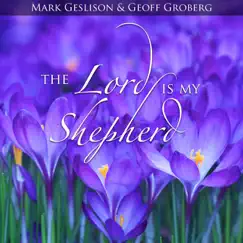 The Lord Is My Shepherd by Mark Geslison & Geoff Groberg album reviews, ratings, credits