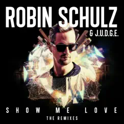 Show Me Love (The Remixes) - Single by Robin Schulz & Richard Judge album reviews, ratings, credits