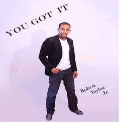 You Got It - Single by Robert Taylor Jr album reviews, ratings, credits