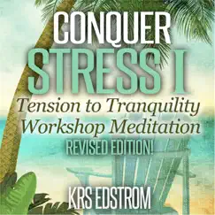 Conquer Stress I: Tension to Tranquility Workshop Meditation (Revised Edition!) - EP by KRS Edstrom album reviews, ratings, credits