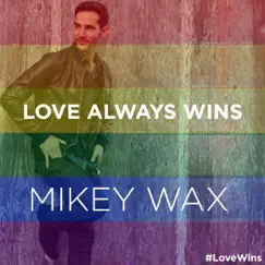 Love Always Wins (#LoveWins) - Single by Mikey Wax album reviews, ratings, credits
