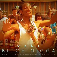 B*tch N*gga (feat. E-40 & Doughboyz Cashout) - Single by Vell album reviews, ratings, credits