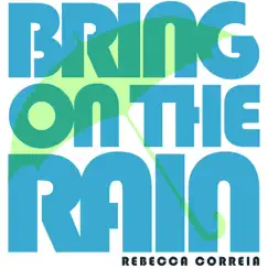 Bring On the Rain - Single by Rebecca Correia album reviews, ratings, credits