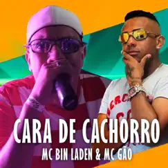 Cara de Cachorro - Single by MC Bin Laden & Mc Gão album reviews, ratings, credits