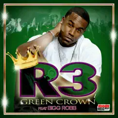 Green Crown (Dat Apple) [feat. Bigg Robb] - Single by R-3 album reviews, ratings, credits