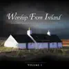 Worship from Ireland, Vol. 1 album lyrics, reviews, download