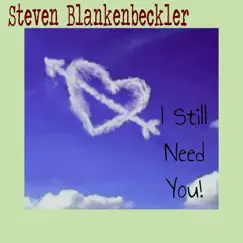 I Still Need You! by Steven Blankenbeckler album reviews, ratings, credits