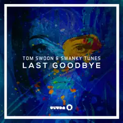 Last Goodbye (Radio Edit) - Single by Tom Swoon & Swanky Tunes album reviews, ratings, credits