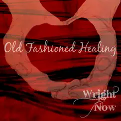 Old Fashioned Healing - Single by Wright Now album reviews, ratings, credits