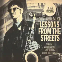 Lessons from the Streets (feat. Warren Wolf, Alex Norris & Paul Bollenback) by Elijah Jamal Balbed album reviews, ratings, credits