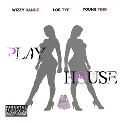 Play House - Single by Wizzy Bandz, LorTyeDaBeast & Young Tino album reviews, ratings, credits