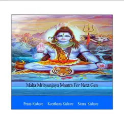 Maha Mrityunjaya Mantra for Next Gen - Single by Prana Kishore, Keerthana Kishore & Sitara Kishore album reviews, ratings, credits