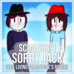 Sorry Jack (The Living Tombstone's Remix) - Single by Scratch21 album reviews, ratings, credits