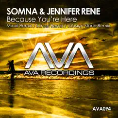 Because You're Here (Remixes) - Single by Somna & Jennifer Rene album reviews, ratings, credits