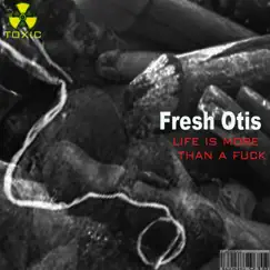 Life Is More Than a F**k - Single by Fresh Otis album reviews, ratings, credits