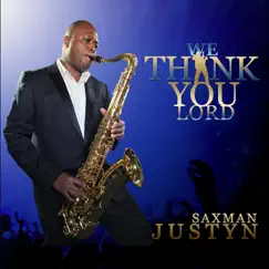 We Thank You Lord by Saxman Justyn album reviews, ratings, credits