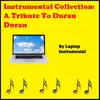 Instrumental Collection: A Tribute To Duran Duran album lyrics, reviews, download