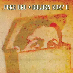 Golden Surf II - Single by Pere Ubu album reviews, ratings, credits