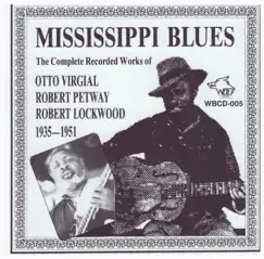 Mississippi Blues (1935-1951) by Otto Virgial, Robert Petway & Robert Lockwood, Jr. album reviews, ratings, credits