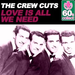 Love Is All We Need (Remastered) - Single by The Crew Cuts album reviews, ratings, credits