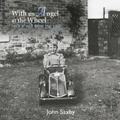 With an Angel at the Wheel - rock n' roll from the soul by John Saxby album reviews, ratings, credits
