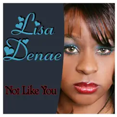 Not Like You - Single by Lisa Denae album reviews, ratings, credits