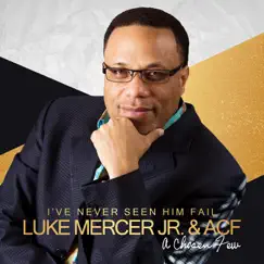 I've Never Seen Him Fail by Luke Mercer, Jr. & ACF album reviews, ratings, credits