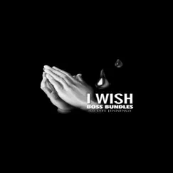 I Wish (feat. Lyfe Jennings) - Single by Boss Bundles album reviews, ratings, credits