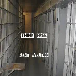 Think Free - Single by Kent Welton album reviews, ratings, credits