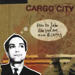 How to Fake Like You Are Nice and Caring by Cargo City album reviews, ratings, credits
